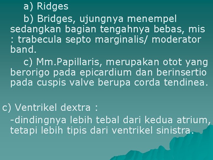 a) Ridges b) Bridges, ujungnya menempel sedangkan bagian tengahnya bebas, mis : trabecula septo