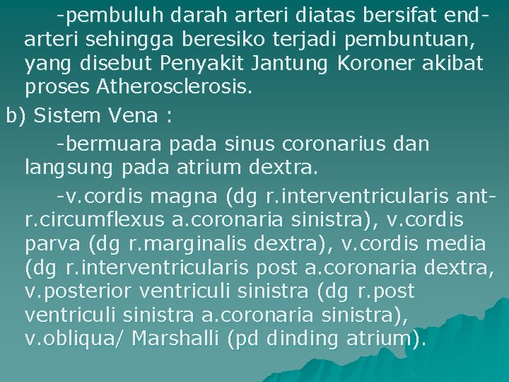 -pembuluh darah arteri diatas bersifat endarteri sehingga beresiko terjadi pembuntuan, yang disebut Penyakit Jantung