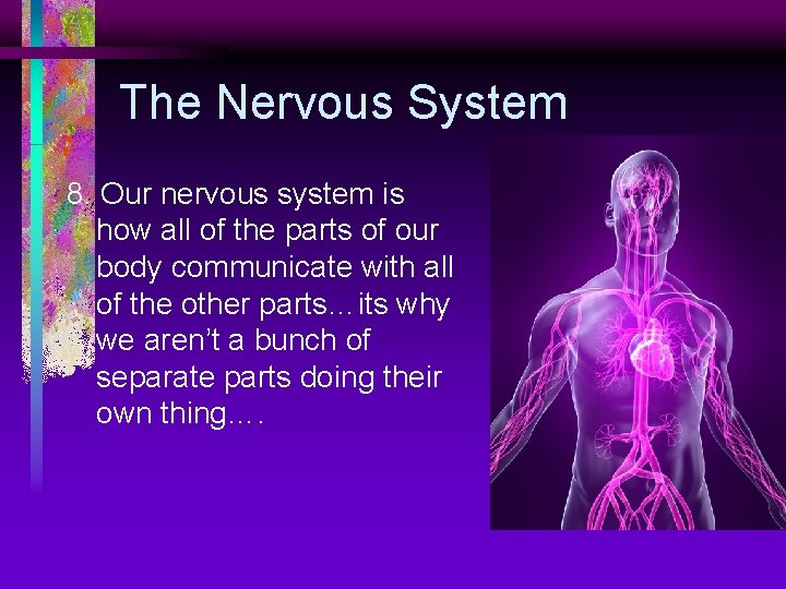 The Nervous System 8. Our nervous system is how all of the parts of