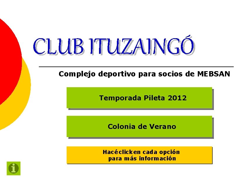 CLUB ITUZAINGÓ Complejo deportivo para socios de MEBSAN Temporada Pileta 2012 Colonia de Verano