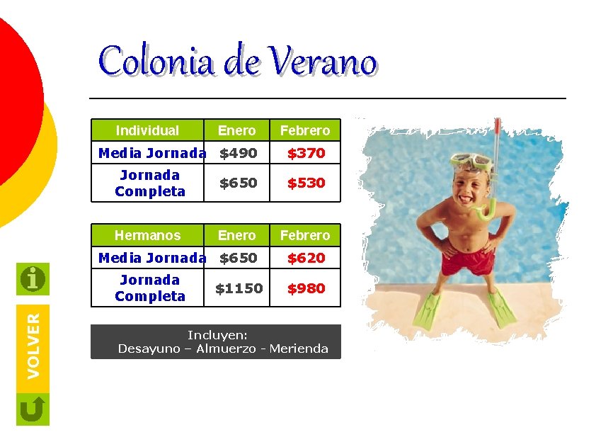 Colonia de Verano Individual Enero Media Jornada $490 $370 Jornada Completa $650 $530 Hermanos