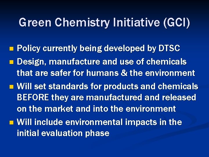 Green Chemistry Initiative (GCI) Policy currently being developed by DTSC n Design, manufacture and