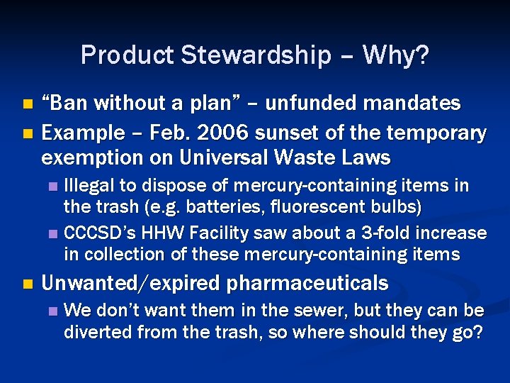 Product Stewardship – Why? “Ban without a plan” – unfunded mandates n Example –