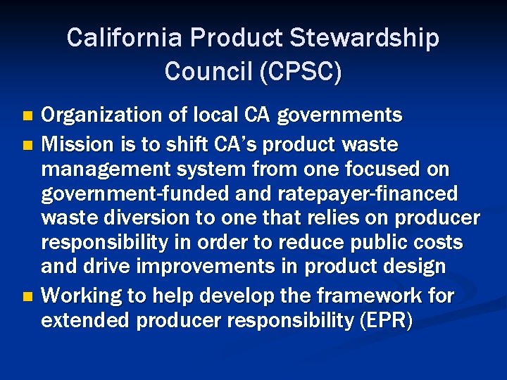 California Product Stewardship Council (CPSC) Organization of local CA governments n Mission is to