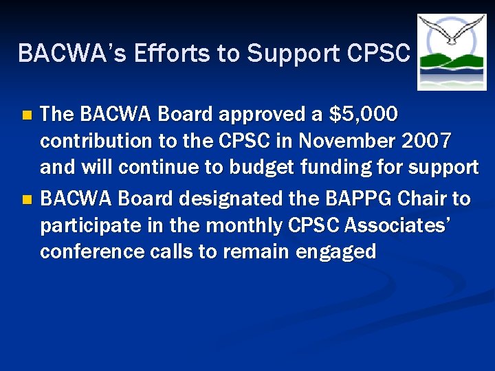 BACWA’s Efforts to Support CPSC The BACWA Board approved a $5, 000 contribution to