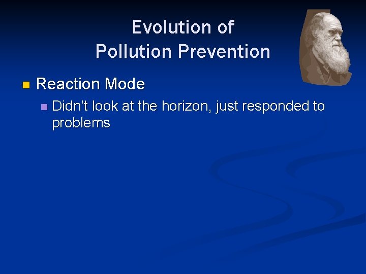 Evolution of Pollution Prevention n Reaction Mode n Didn’t look at the horizon, just