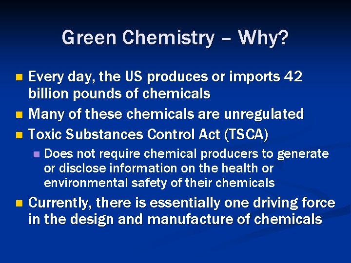 Green Chemistry – Why? Every day, the US produces or imports 42 billion pounds