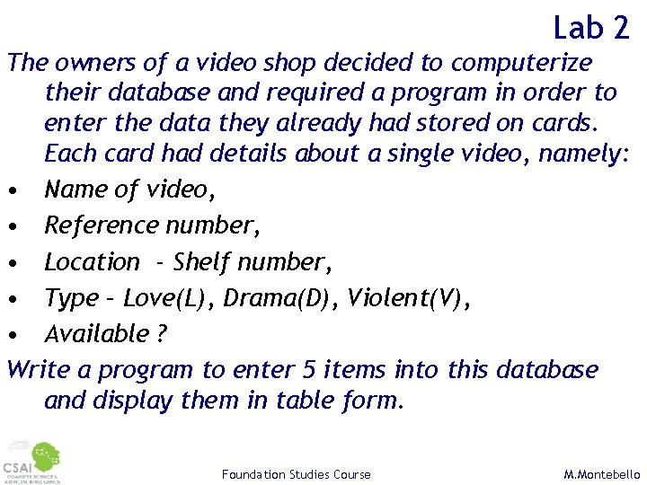 Lab 2 The owners of a video shop decided to computerize their database and