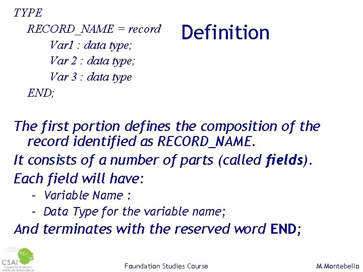 TYPE RECORD_NAME = record Var 1 : data type; Var 2 : data type;