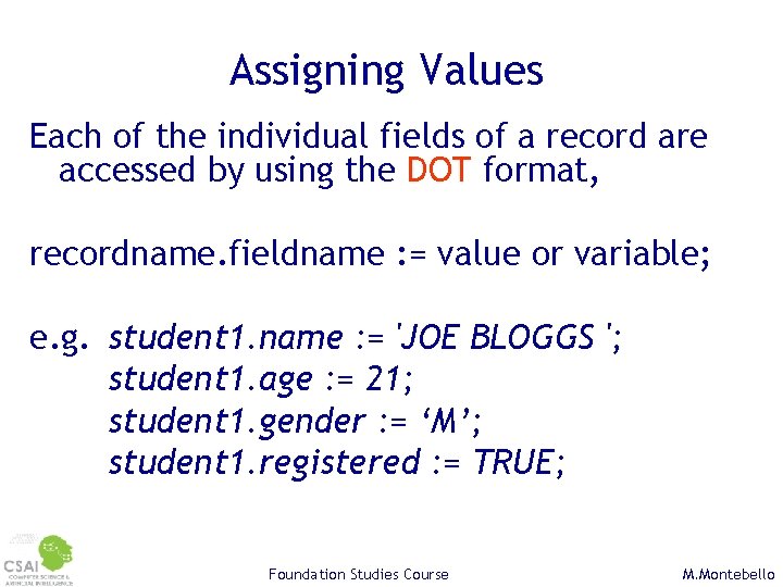 Assigning Values Each of the individual fields of a record are accessed by using