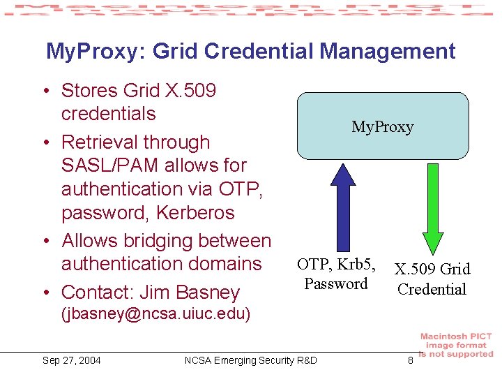 My. Proxy: Grid Credential Management • Stores Grid X. 509 credentials • Retrieval through