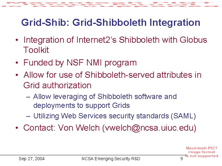 Grid-Shib: Grid-Shibboleth Integration • Integration of Internet 2’s Shibboleth with Globus Toolkit • Funded