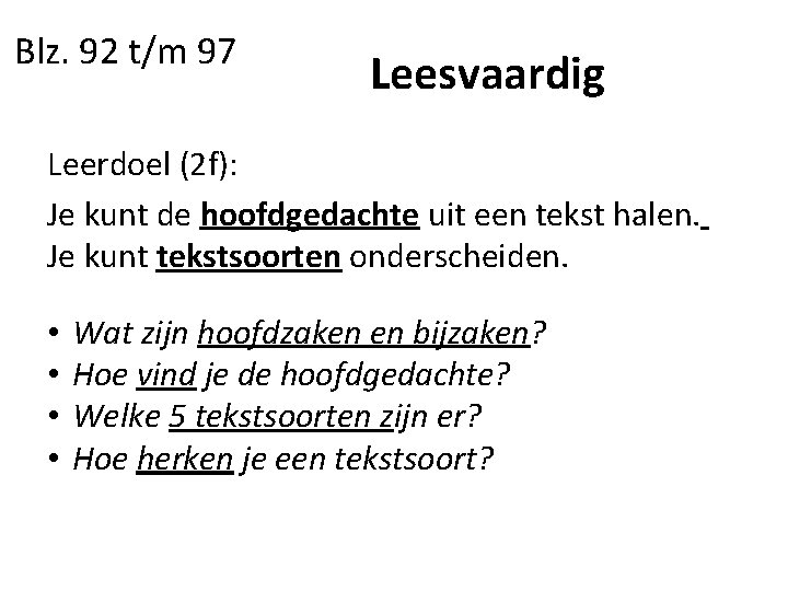 Blz. 92 t/m 97 Leesvaardig Leerdoel (2 f): Je kunt de hoofdgedachte uit een