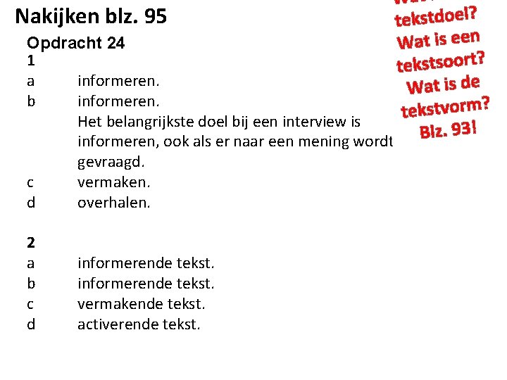 Wat Nakijken blz. 95 tekstdoel? Opdracht 24 Wat is een 1 tekstsoort? a informeren.