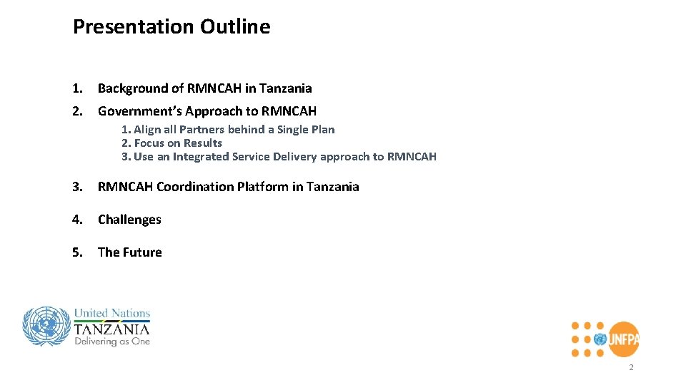 Presentation Outline 1. Background of RMNCAH in Tanzania 2. Government’s Approach to RMNCAH 1.