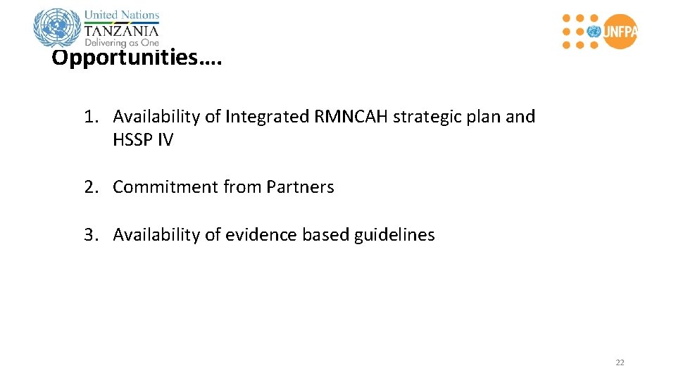 Opportunities…. 1. Availability of Integrated RMNCAH strategic plan and HSSP IV 2. Commitment from