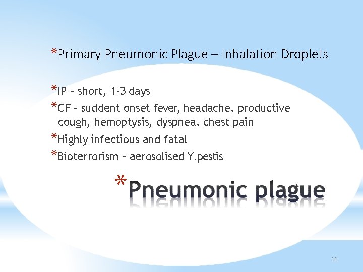 *Primary Pneumonic Plague – Inhalation Droplets *IP – short, 1 -3 days *CF –