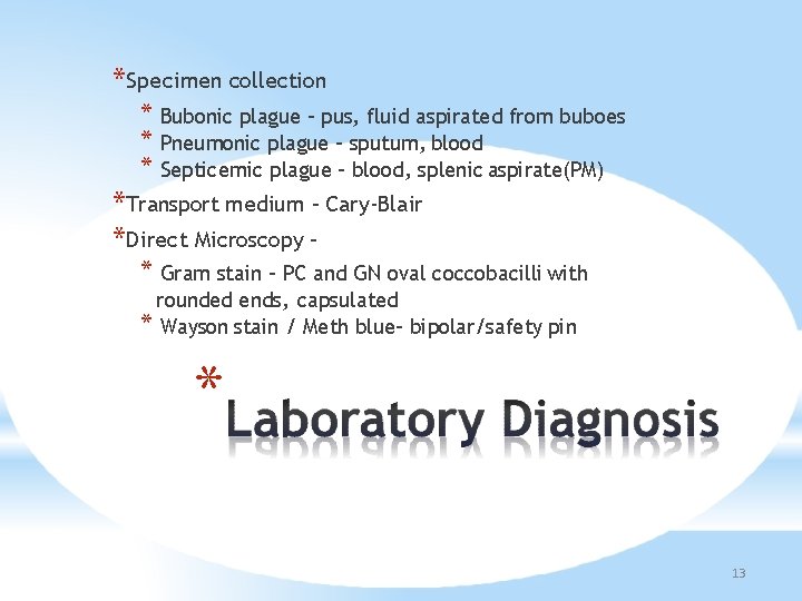 *Specimen collection * Bubonic plague – pus, fluid aspirated from buboes * Pneumonic plague