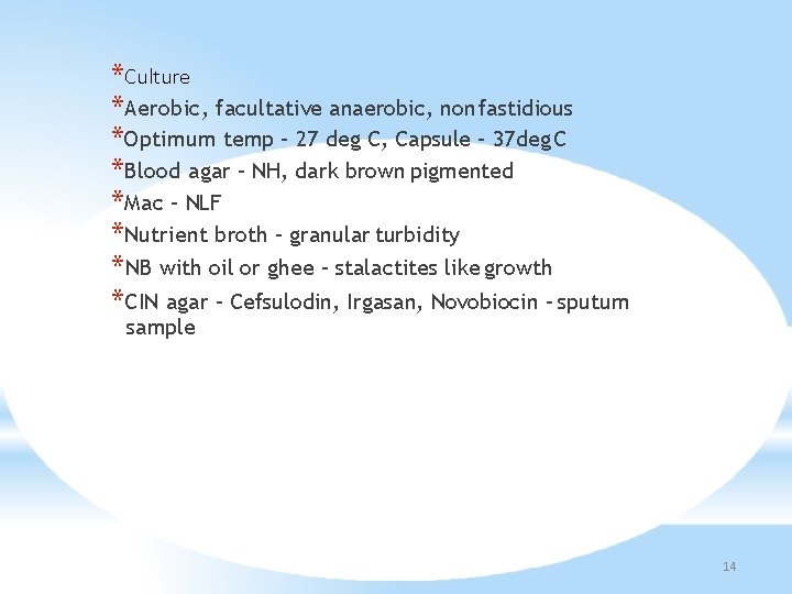 *Culture *Aerobic, facultative anaerobic, non fastidious *Optimum temp – 27 deg C, Capsule –