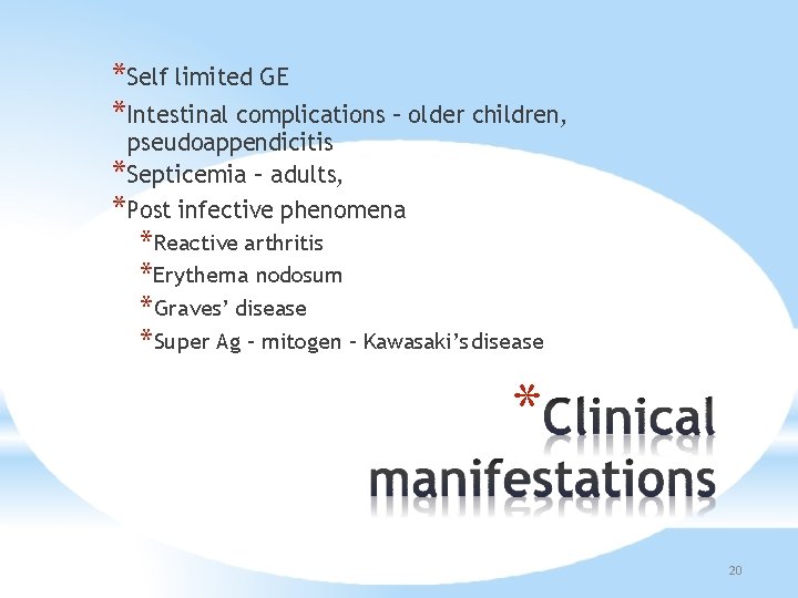 *Self limited GE *Intestinal complications – older children, pseudoappendicitis *Septicemia – adults, *Post infective