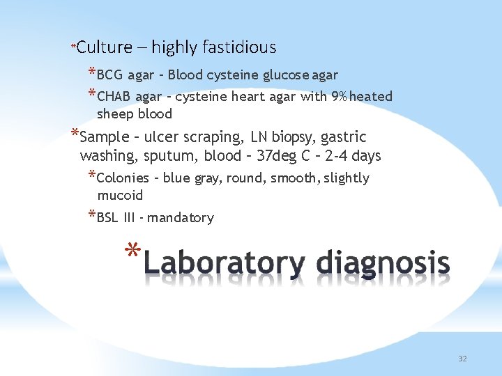 *Culture – highly fastidious *BCG agar – Blood cysteine glucose agar *CHAB agar –