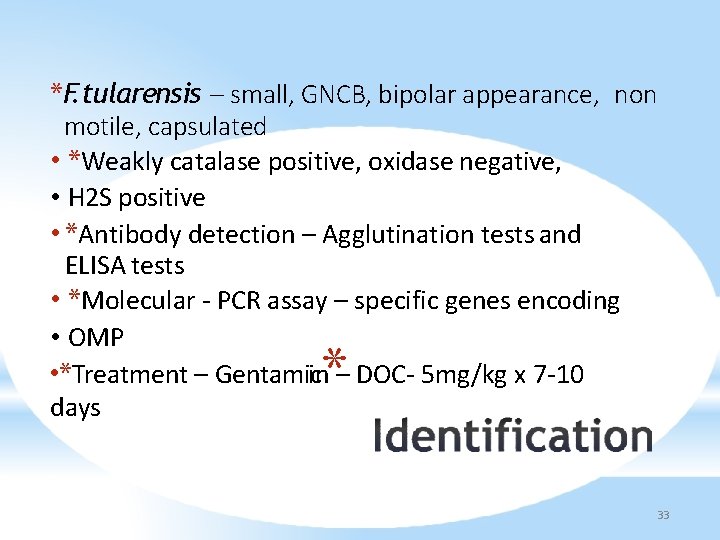 *F. tularensis – small, GNCB, bipolar appearance, non motile, capsulated • *Weakly catalase positive,