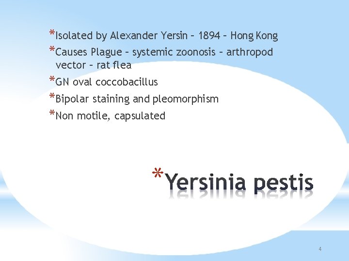 *Isolated by Alexander Yersin – 1894 – Hong Kong *Causes Plague – systemic zoonosis