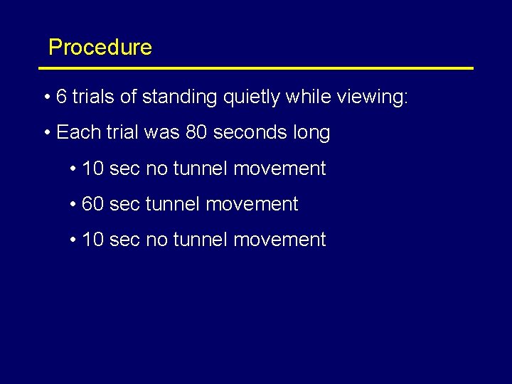 Procedure • 6 trials of standing quietly while viewing: • Each trial was 80