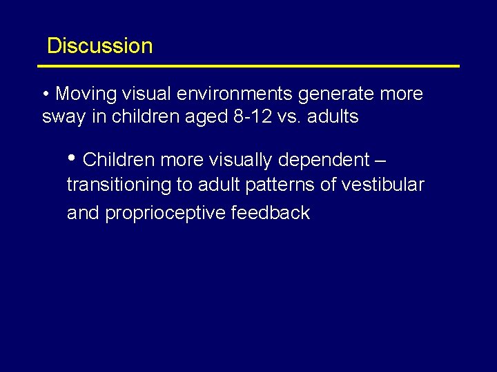 Discussion • Moving visual environments generate more sway in children aged 8 -12 vs.