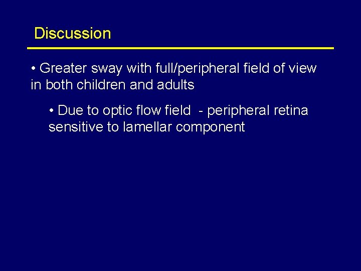 Discussion • Greater sway with full/peripheral field of view in both children and adults