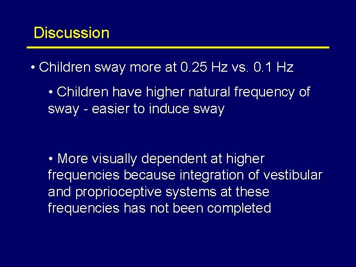 Discussion • Children sway more at 0. 25 Hz vs. 0. 1 Hz •
