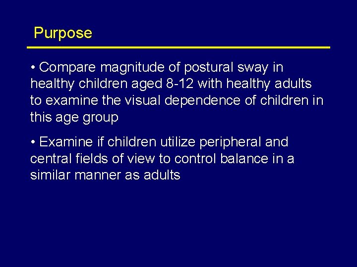 Purpose • Compare magnitude of postural sway in healthy children aged 8 -12 with