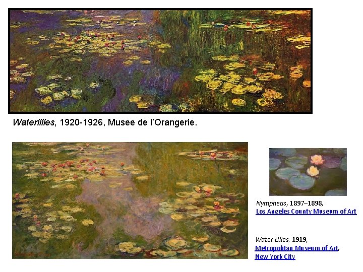 Waterlilies, 1920 -1926, Musee de l’Orangerie. Nympheas, 1897– 1898, Los Angeles County Museum of