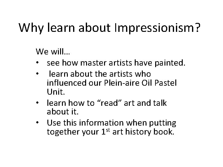 Why learn about Impressionism? We will… • see how master artists have painted. •