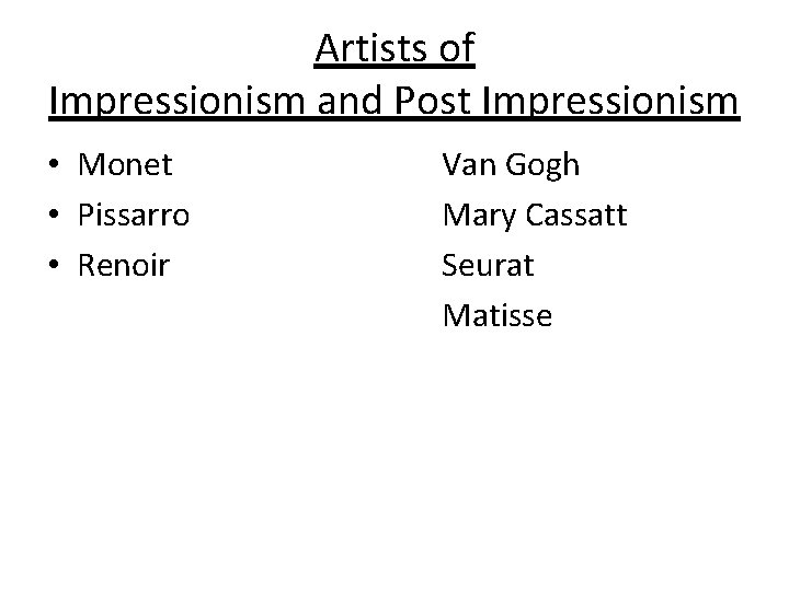 Artists of Impressionism and Post Impressionism • Monet • Pissarro • Renoir Van Gogh