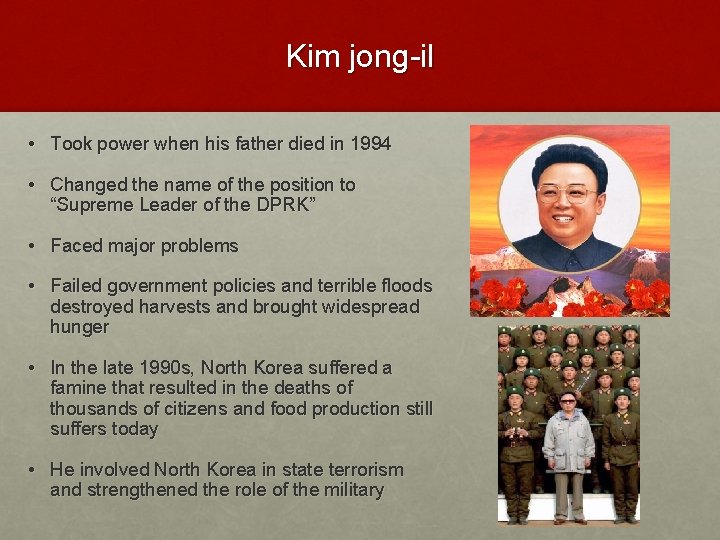 Kim jong-il • Took power when his father died in 1994 • Changed the