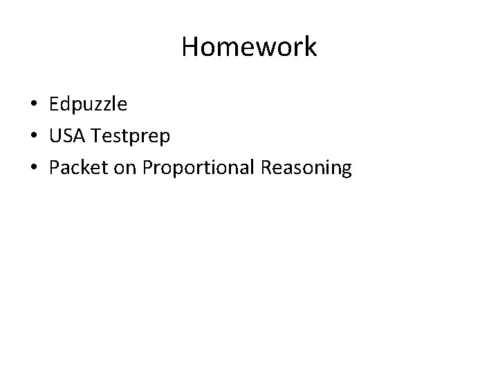 Homework • Edpuzzle • USA Testprep • Packet on Proportional Reasoning 