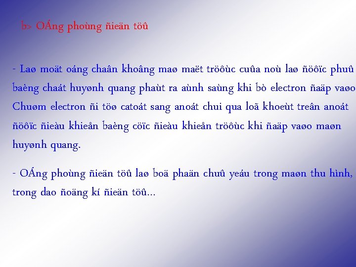 b> OÁng phoùng ñieän töû - Laø moät oáng chaân khoâng maø maët tröôùc