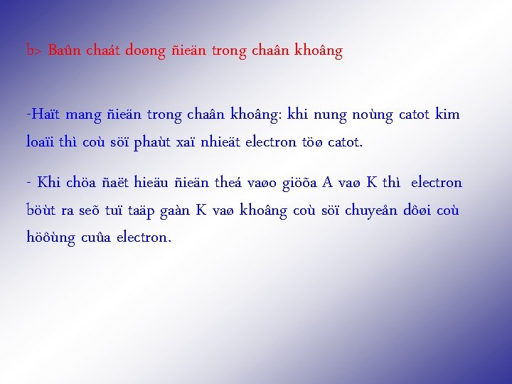 b> Baûn chaát doøng ñieän trong chaân khoâng -Haït mang ñieän trong chaân khoâng: