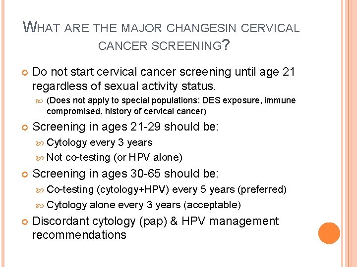 WHAT ARE THE MAJOR CHANGESIN CERVICAL CANCER SCREENING? Do not start cervical cancer screening