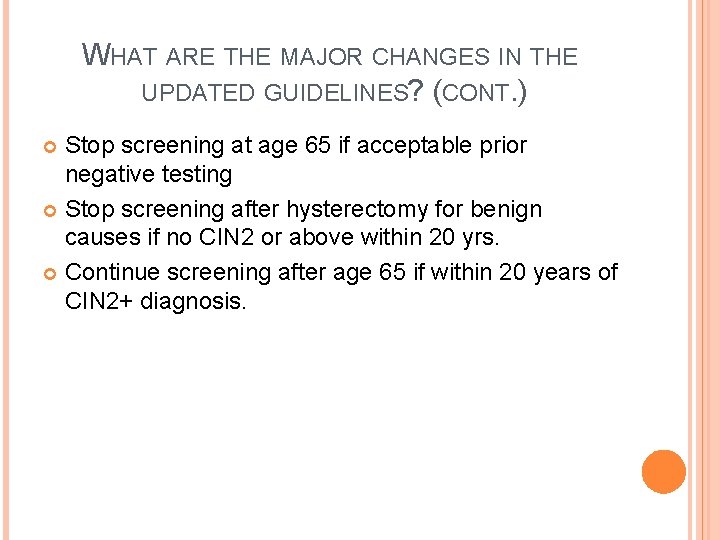 WHAT ARE THE MAJOR CHANGES IN THE UPDATED GUIDELINES? (CONT. ) Stop screening at