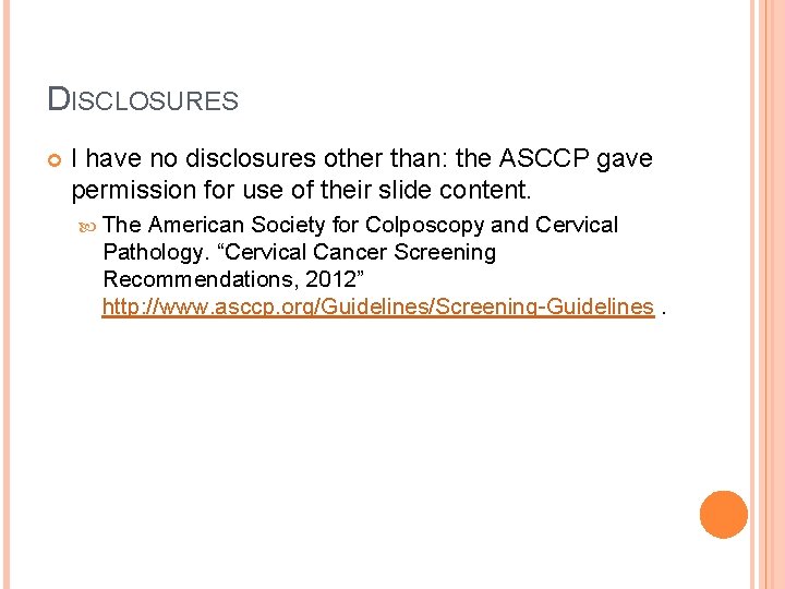 DISCLOSURES I have no disclosures other than: the ASCCP gave permission for use of
