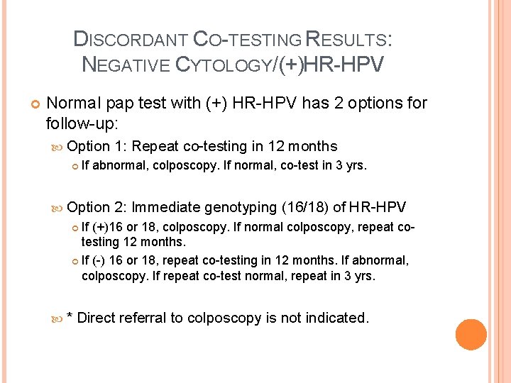 DISCORDANT CO-TESTING RESULTS: NEGATIVE CYTOLOGY/(+)HR-HPV Normal pap test with (+) HR-HPV has 2 options