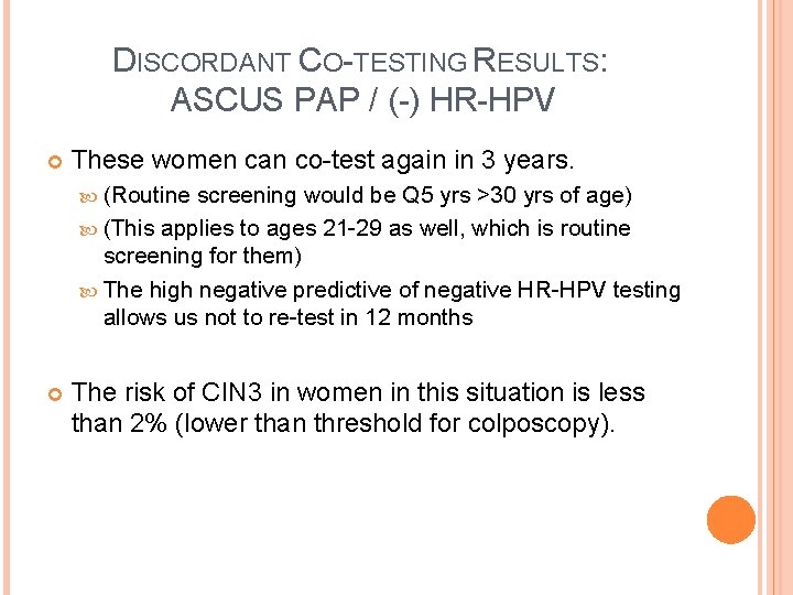 DISCORDANT CO-TESTING RESULTS: ASCUS PAP / (-) HR-HPV These women can co-test again in