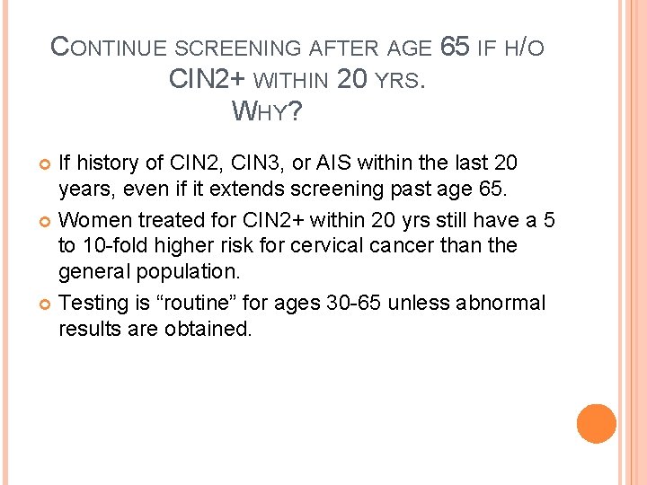 CONTINUE SCREENING AFTER AGE 65 IF H/O CIN 2+ WITHIN 20 YRS. WHY? If