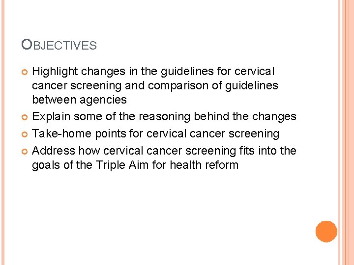 OBJECTIVES Highlight changes in the guidelines for cervical cancer screening and comparison of guidelines