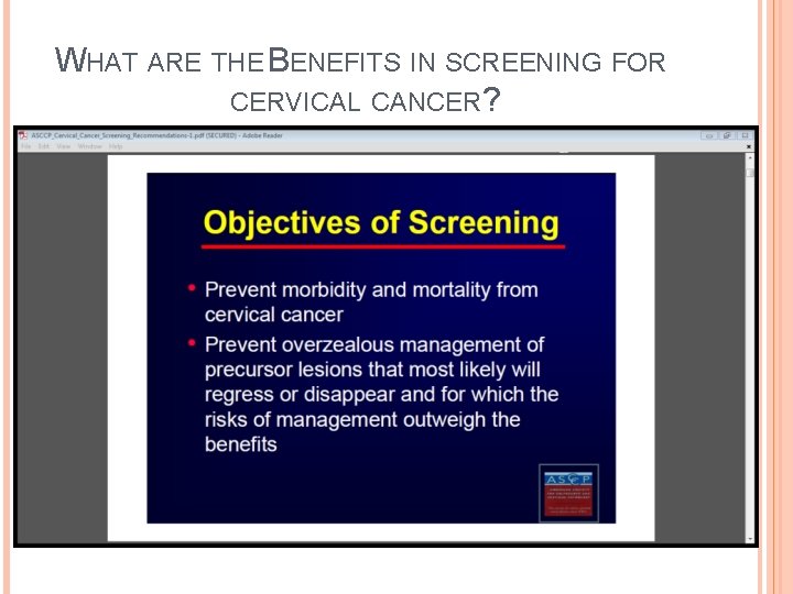 WHAT ARE THE BENEFITS IN SCREENING FOR CERVICAL CANCER? 
