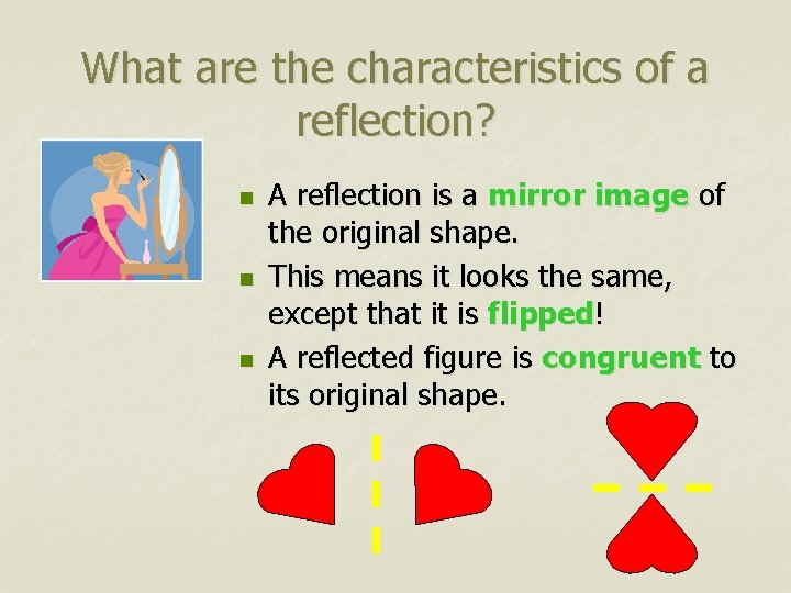 What are the characteristics of a reflection? n n n A reflection is a