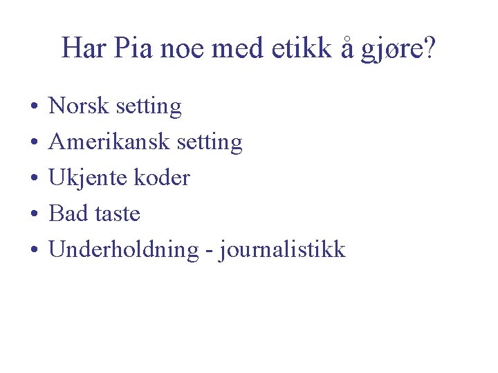 Har Pia noe med etikk å gjøre? • • • Norsk setting Amerikansk setting