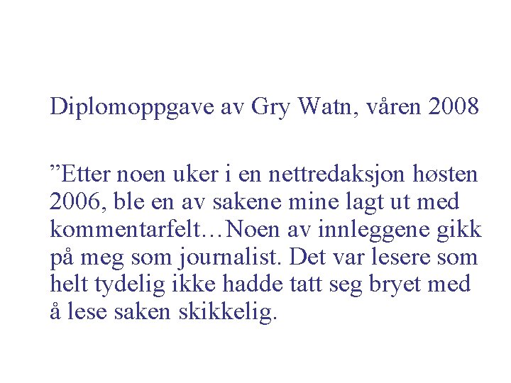Diplomoppgave av Gry Watn, våren 2008 ”Etter noen uker i en nettredaksjon høsten 2006,